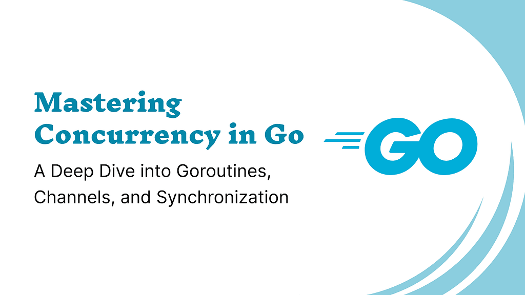 Mastering Concurrency in Go: A Deep Dive into Goroutines, Channels, and Synchronization